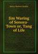 Jim Waring of Sonora-Town or, Tang of Life, Henry Herbert Knibbs 