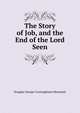 The Story of Job, and the End of the Lord Seen, Douglas George Cunninghame Monteath 