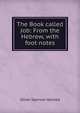 The Book called Job: From the Hebrew, with foot notes, Oliver Spencer Halsted 