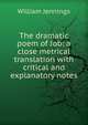 The dramatic poem of Job: a close metrical translation with critical and explanatory notes, William Jennings 