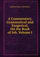 A Commentary, Grammatical and Exegetical, On the Book of Job, Volume I, Andrew Bruce Davidson 