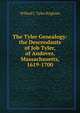 The Tyler Genealogy: the Descendants of Job Tyler, of Andover, Massachusetts, 1619-1700, Willard I. Tyler Brigham 