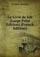 Le Livre de Job (Large Print Edition) (French Edition), Эрнест Ренан 