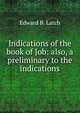 Indications of the book of Job: also, a preliminary to the indications, Edward B. Latch 