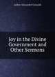 Joy in the Divine Government and Other Sermons, Luther Alexander Gotwald 