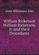 William Ricketson William Ricketson, Jr .and their Descedants, Grace Williamson Edes 