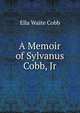 A Memoir of Sylvanus Cobb, Jr., Ella Waite Cobb 