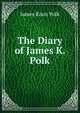 The Diary of James K. Polk, James Knox Polk 
