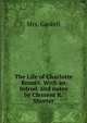 The Life of Charlotte Bronte. With an Introd. and notes by Clement K. Shorter, Mrs. Gaskell 