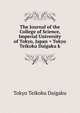 The Journal of the College of Science, Imperial University of Tokyo, Japan = Tokyo Teikoku Daigaku k, Tokyo Teikoku Daigaku 