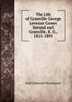 The Life of Granville George Leveson Gower Second earl Granville, K. G., 1815-1891, Lord Edmond Fitzmaurice 