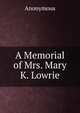 A Memorial of Mrs. Mary K. Lowrie., Heinrich Kretschmayr 