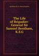 The Life of Brigadier-General Sir Samuel Bentham, K.S.G., Bentham M. S. (Maria Sophia) 