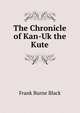 The Chronicle of Kan-Uk the Kute, Frank Burne Black 