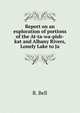 Report on an exploration of portions of the At-ta-wa-pish-kat and Albany Rivers, Lonely Lake to Ja, R. Bell 