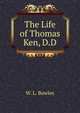 The Life of Thomas Ken, D.D., W. L. Bowles 