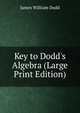 Key to Dodd's Algebra (Large Print Edition), James William Dodd 