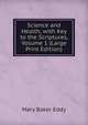 Science and Health, with Key to the Scriptures, Volume 1 (Large Print Edition), Mary Baker Eddy 
