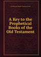 A Key to the Prophetical Books of the Old Testament., Certificated Teicher Thomas Brown 