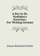 A Key to Dr. Noehden's Exercises: For Writing German, Johann Reinhold Schultz 