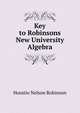 Key to Robinsons New University Algebra, Horatio Nelson Robinson 