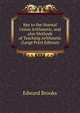 Key to the Normal Union Arithmetic, and also Methods of Teaching Arithmetic (Large Print Edition), Brooks, Edward 