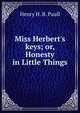 Miss Herbert's keys; or, Honesty in Little Things, Henry H. B. Paull 