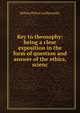 Key to theosophy: being a clear exposition in the form of question and answer of the ethics, scienc, Helena Petrovna Blavatsky 