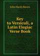 Key to Versiculi, a Latin Elegiac Verse Book, John Hardy Raven 