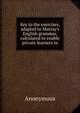 Key to the exercises, adapted to Murray's English grammar, calculated to enable private learners to, Heinrich Kretschmayr 