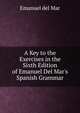 A Key to the Exercises in the Sixth Edition of Emanuel Del Mar's Spanish Grammar, Emanuel del Mar 