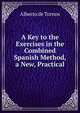 A Key to the Exercises in the Combined Spanish Method, a New, Practical, Alberto de Tornos 
