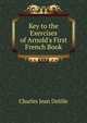 Key to the Exercises of Arnold's First French Book, Charles Jean Delille 
