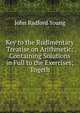 Key to the Rudimentary Treatise on Arithmetic: Containing Solutions in Full to the Exercises; Togeth, John Radford Young 