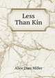 Less Than Kin, Alice Duer Miller 