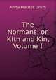 The Normans; or, Kith and Kin, Volume I, Anna Harriet Drury 