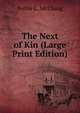 The Next of Kin (Large Print Edition), Nellie L. McClung 