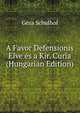 A Favor Defensionis Elve es a Kir. Curia (Hungarian Edition), Geza Schulhof 