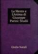 La Mente e L'Anima di Giuseppe Parini: Studii, Giulio Natali 