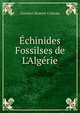?chinides Fossilses de L'Alg?rie, Gustave Honore Cotteau 