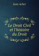 Le Droit Civil et l'histoire du Droit, Jean Acher 