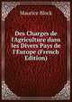 Des Charges de l'Agriculture dans les Divers Pays de l'Europe (French Edition), Maurice Block 