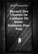 Recueil Des Chartes De L'abbaye De Saint-Germain-Des-Pr?s, Rene Poupardin 
