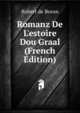 Romanz De L'estoire Dou Graal (French Edition), Robert de Boron 