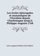 Les ?coles ?piscopales et monastiques de l'Occident depuis Charlemagne jusqu'? Philippe-Auguste (768, Leon Auguste Maitre Leon Maitre 