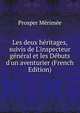 Les deux h?ritages, suivis de L'inspecteur g?n?ral et les D?buts d'un aventurier (French Edition), Prosper Merimee 