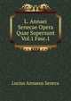 L. Annaei Senecae Opera Quae Supersunt Vol.1 Fasc.1, Lucius Annaeus Seneca 