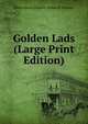 Golden Lads (Large Print Edition), Helen Hayes Gleason Arthur H. Gleason 