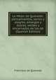 Lo Mejor de Quevedo: pensamientos, serios y alegres, amargos y dulces, verdes y encarnados de las ob (Spanish Edition), Francisco de Quevedo 