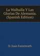 La Walhalla Y Las Glorias De Alemania. (Spanish Edition), D. Juan Fastenrath 